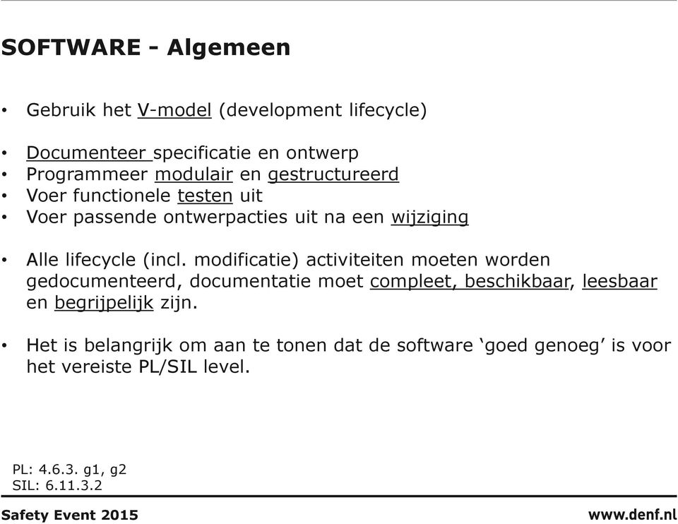 modificatie) activiteiten moeten worden gedocumenteerd, documentatie moet compleet, beschikbaar, leesbaar en begrijpelijk