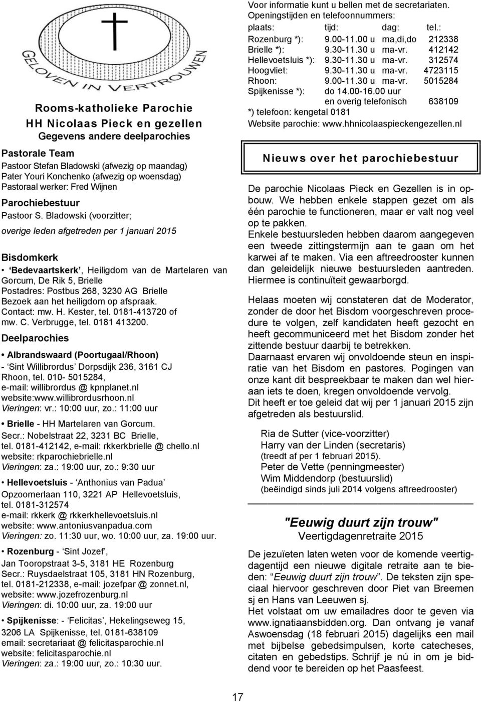 Bladowski (voorzitter; overige leden afgetreden per 1 januari 2015 Bisdomkerk Bedevaartskerk, Heiligdom van de Martelaren van Gorcum, De Rik 5, Brielle Postadres: Postbus 268, 3230 AG Brielle Bezoek