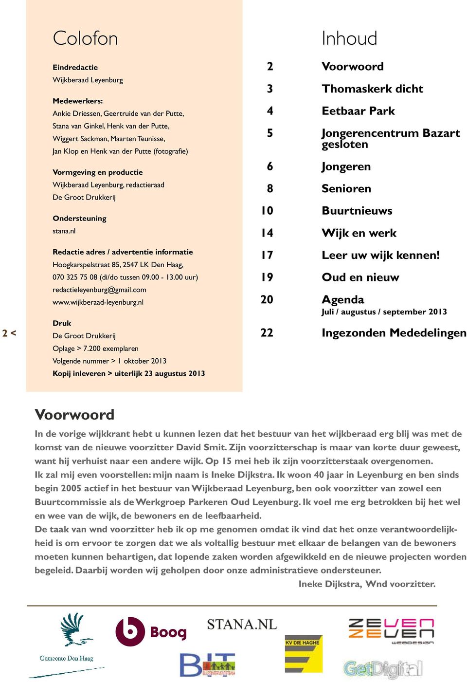 productie Jan Klop en Henk van der Putte (fotografie) Redactieraad, Wijkberaad Leyenburg Vormgeving en productie Concept & ondersteuning Wijkberaad Leyenburg, redactieraad Stichting Boog De Groot