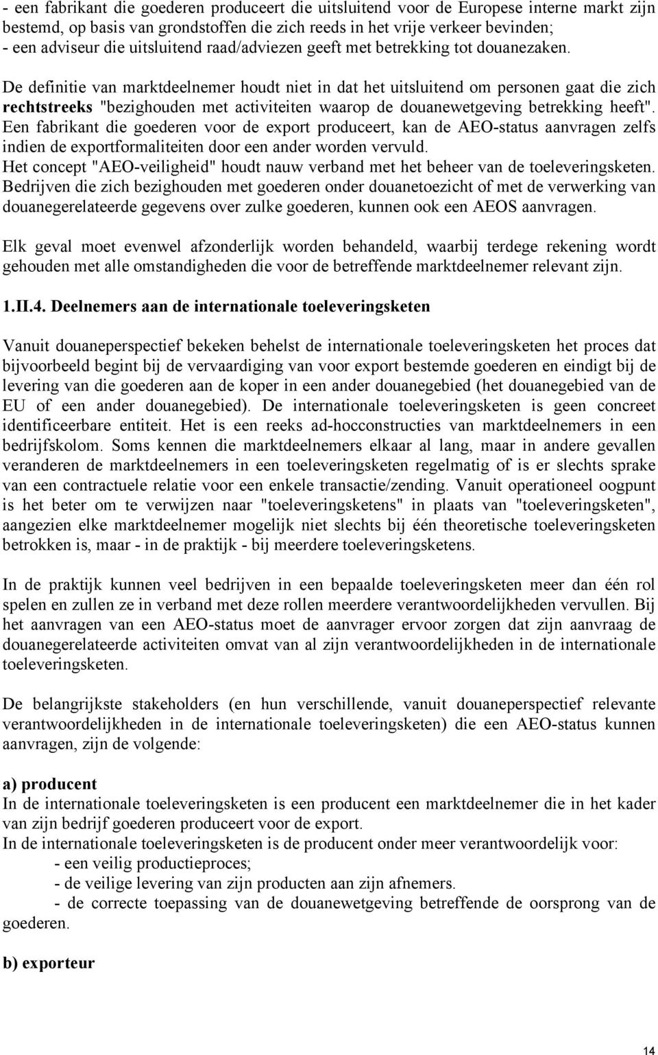 De definitie van marktdeelnemer houdt niet in dat het uitsluitend om personen gaat die zich rechtstreeks "bezighouden met activiteiten waarop de douanewetgeving betrekking heeft".