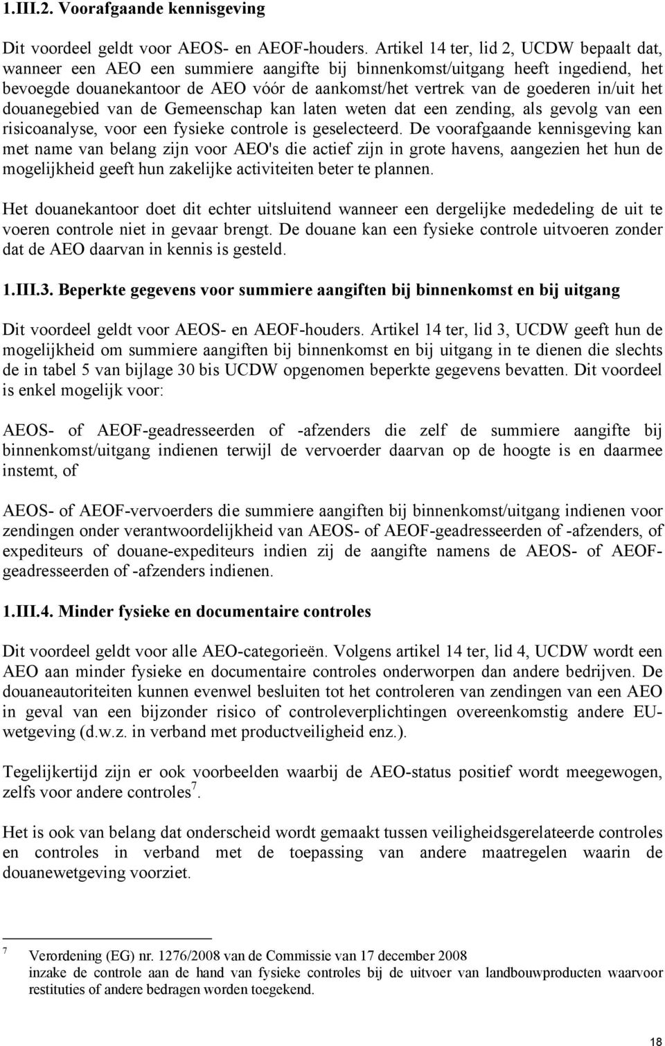 in/uit het douanegebied van de Gemeenschap kan laten weten dat een zending, als gevolg van een risicoanalyse, voor een fysieke controle is geselecteerd.