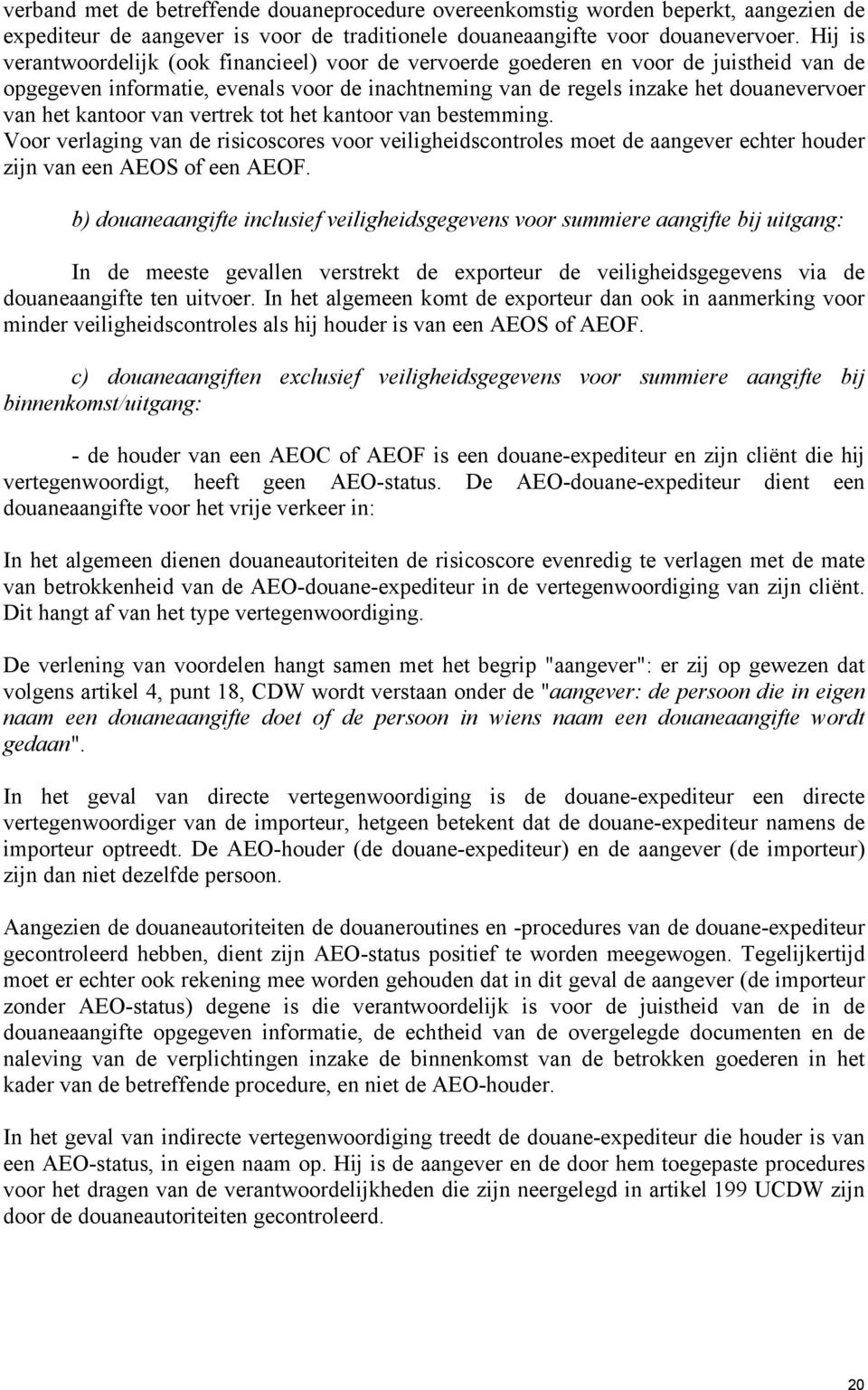 kantoor van vertrek tot het kantoor van bestemming. Voor verlaging van de risicoscores voor veiligheidscontroles moet de aangever echter houder zijn van een AEOS of een AEOF.