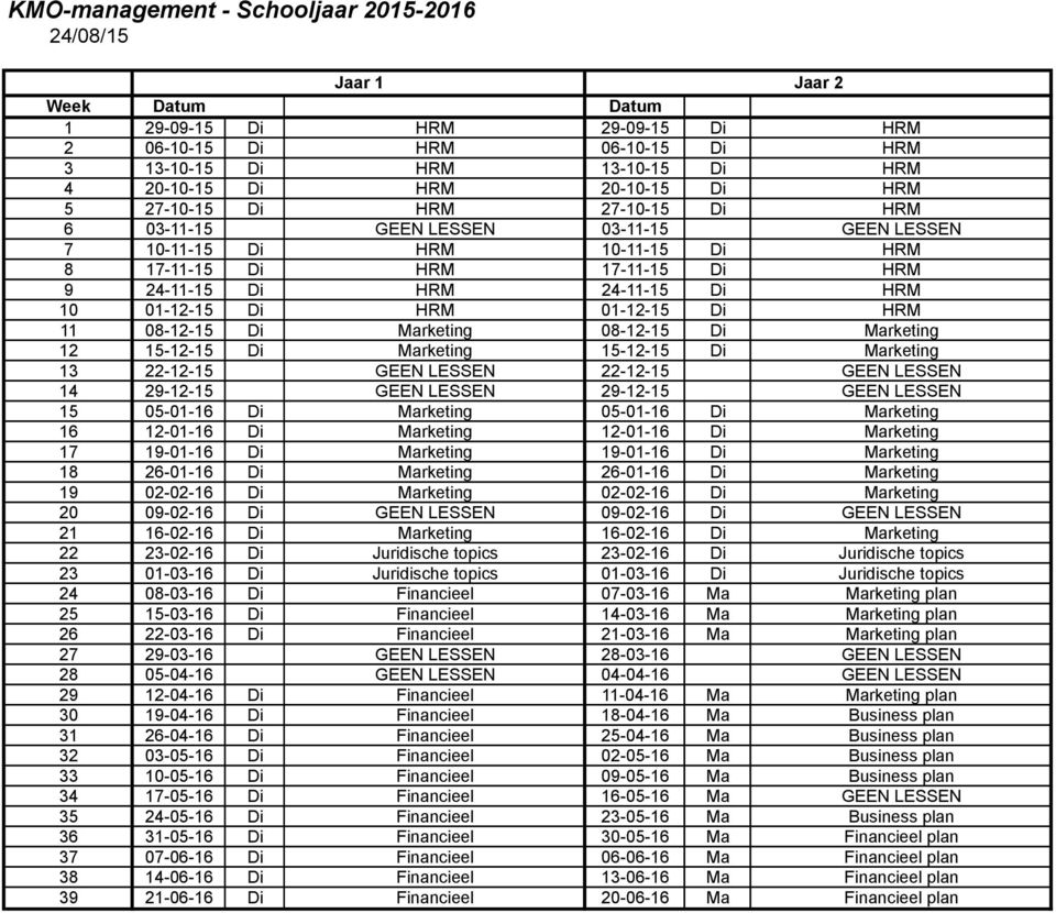 01-12-15 Di HRM 01-12-15 Di HRM 11 08-12-15 Di Marketing 08-12-15 Di Marketing 12 15-12-15 Di Marketing 15-12-15 Di Marketing 13 22-12-15 GEEN LESSEN 22-12-15 GEEN LESSEN 14 29-12-15 GEEN LESSEN