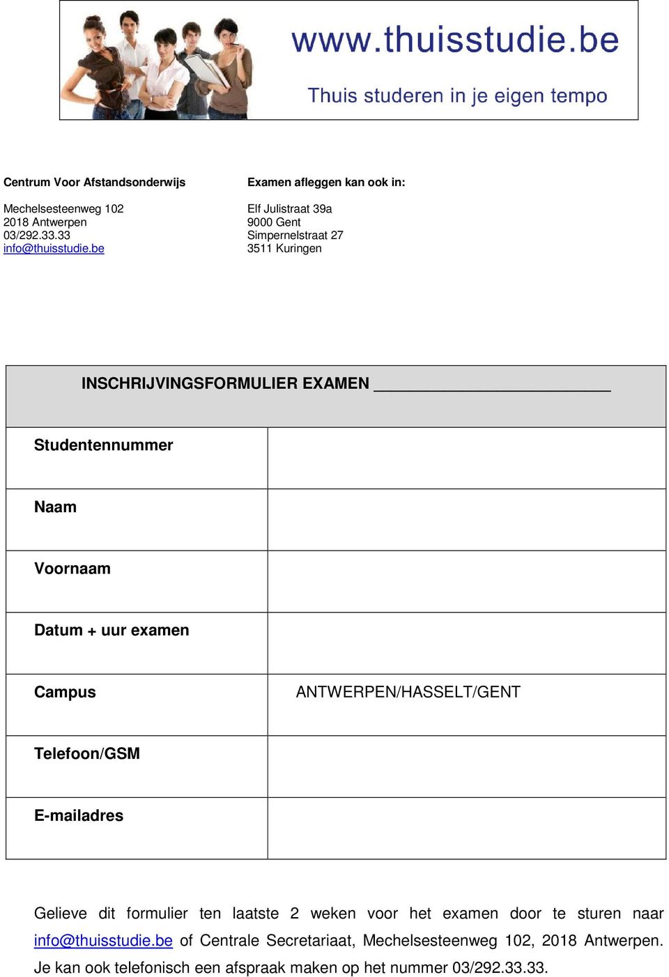 EXAMEN Studentennummer Naam Voornaam Datum + uur examen Campus ANTWERPEN/HASSELT/GENT Telefoon/GSM E-mailadres Gelieve