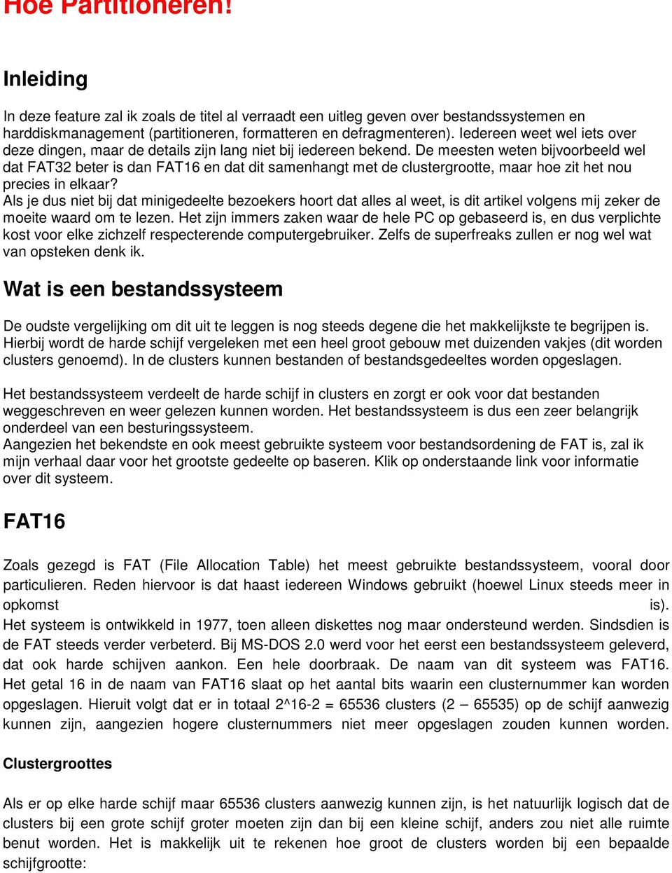 De meesten weten bijvoorbeeld wel dat FAT32 beter is dan FAT16 en dat dit samenhangt met de clustergrootte, maar hoe zit het nou precies in elkaar?