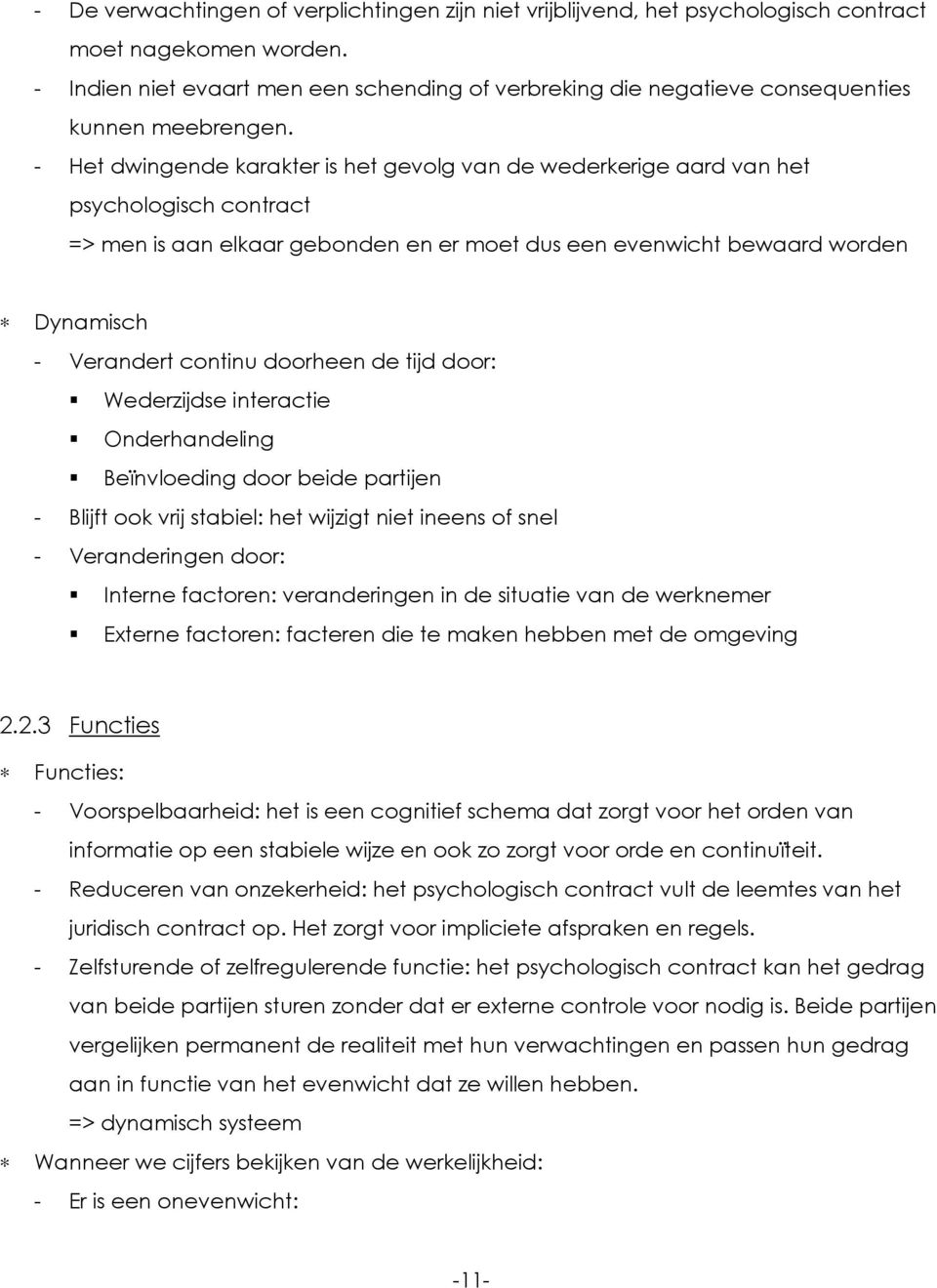 - Het dwingende karakter is het gevolg van de wederkerige aard van het psychologisch contract => men is aan elkaar gebonden en er moet dus een evenwicht bewaard worden Dynamisch - Verandert continu