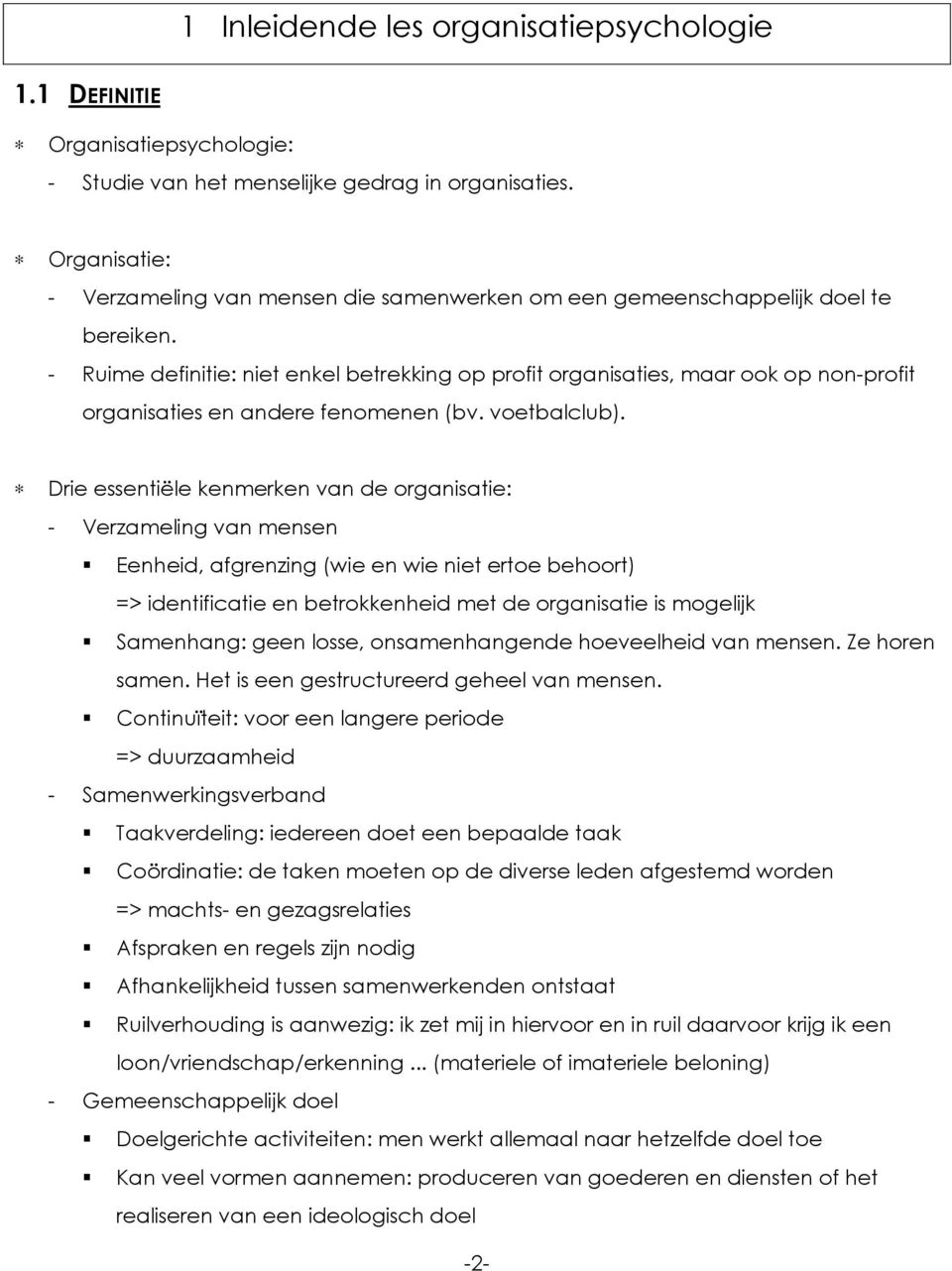 - Ruime definitie: niet enkel betrekking op profit organisaties, maar ook op non-profit organisaties en andere fenomenen (bv. voetbalclub).