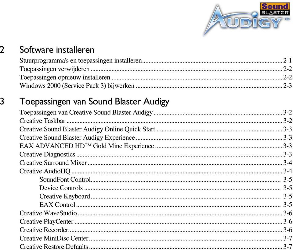 ..3-3 Creative Sound Blaster Audigy Experience...3-3 EAX ADVANCED HD Gold Mine Experience...3-3 Creative Diagnostics...3-3 Creative Surround Mixer...3-4 Creative AudioHQ.