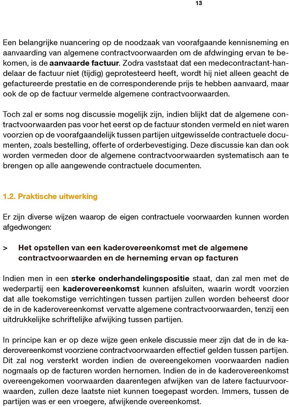 aanvaard, maar ook de op de factuur vermelde algemene contractvoorwaarden.