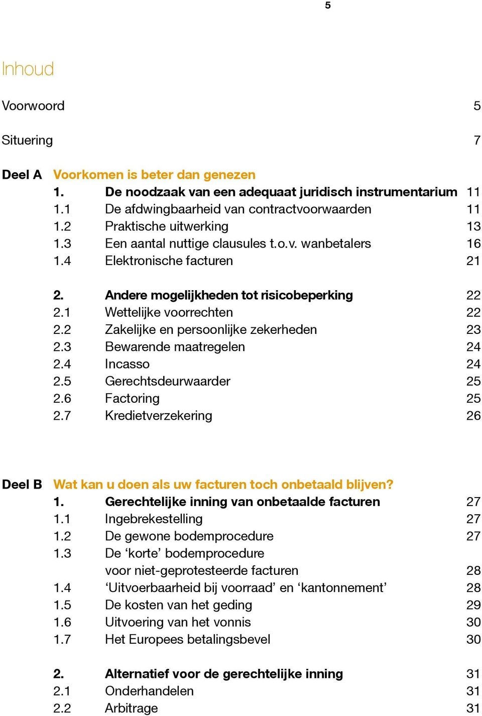 2 Zakelijke en persoonlijke zekerheden 23 2.3 Bewarende maatregelen 24 2.4 Incasso 24 2.5 Gerechtsdeurwaarder 25 2.6 Factoring 25 2.