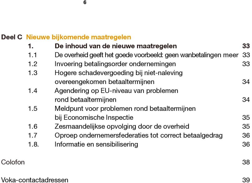 4 Agendering op EU-niveau van problemen rond betaaltermijnen 34 1.5 Meldpunt voor problemen rond betaaltermijnen bij Economische Inspectie 35 1.