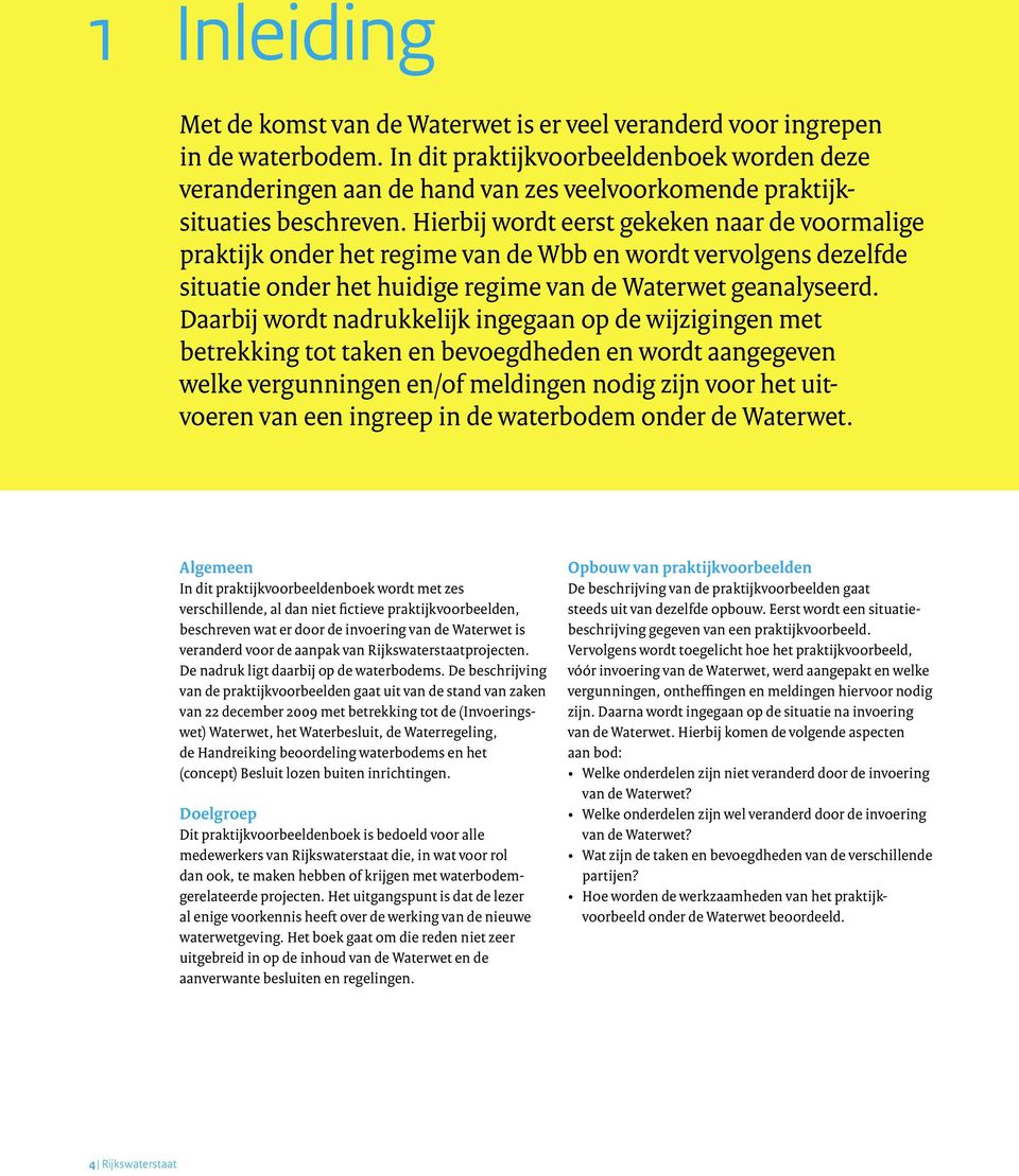 Hierbij wordt eerst gekeken naar de voormalige praktijk onder het regime van de Wbb en wordt vervolgens dezelfde situatie onder het huidige regime van de Waterwet geanalyseerd.