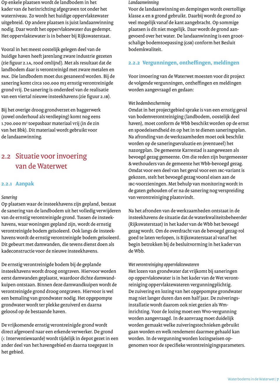 Vooral in het meest oostelijk gelegen deel van de huidige haven heeft jarenlang zware industrie gezeten (zie figuur 2.1a, rood omlijnd).