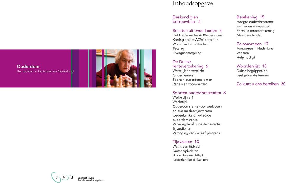 Wachttijd srente voor werklozen en oudere deeltijdwerkers Gedeeltelijke of volledige ouderdomsrente Vervroegde of uitgestelde rente Bijverdienen Verhoging van de leeftijdsgrens Tijdvakken 13 Wat is