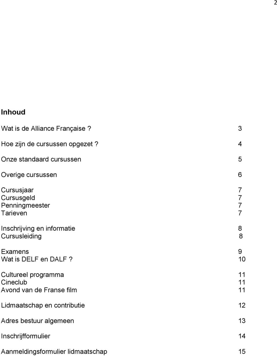 Inschrijving en informatie 8 Cursusleiding 8 Examens 9 Wat is DELF en DALF?