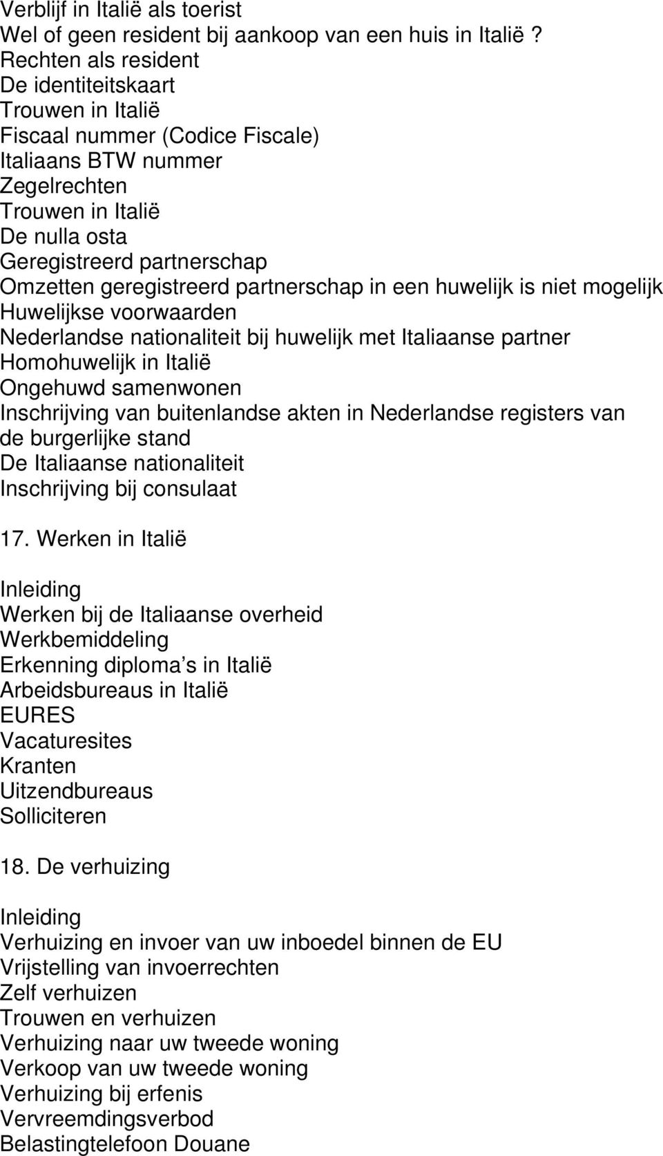 geregistreerd partnerschap in een huwelijk is niet mogelijk Huwelijkse voorwaarden Nederlandse nationaliteit bij huwelijk met Italiaanse partner Homohuwelijk in Italië Ongehuwd samenwonen