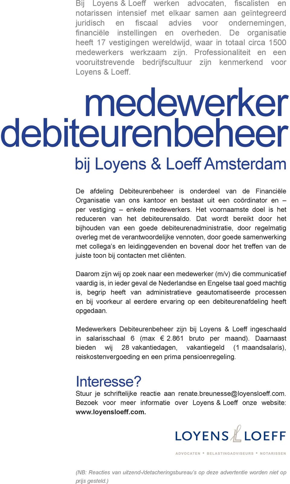 medewerker debiteurenbeheer bij Loyens & Loeff Amsterdam De afdeling Debiteurenbeheer is onderdeel van de Financiële Organisatie van ons kantoor en bestaat uit een coördinator en per vestiging enkele