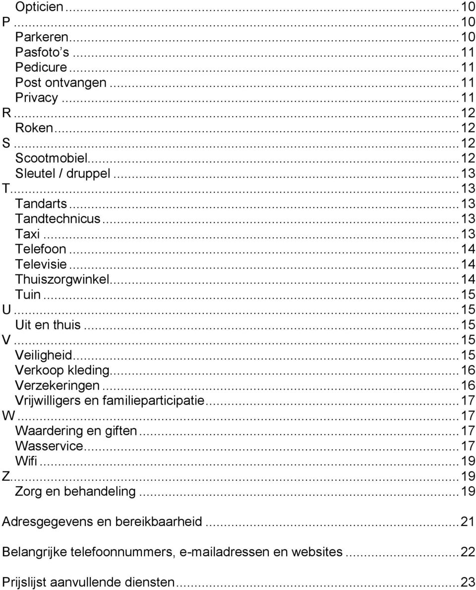 .. 15 Veiligheid... 15 Verkoop kleding... 16 Verzekeringen... 16 Vrijwilligers en familieparticipatie... 17 W... 17 Waardering en giften... 17 Wasservice... 17 Wifi.