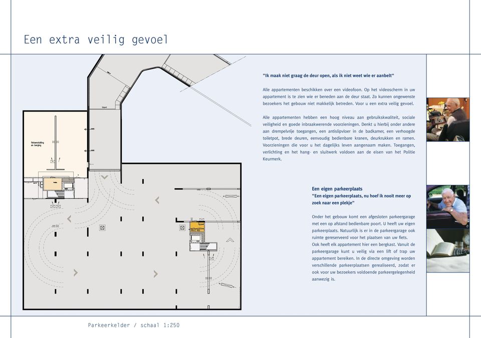 Alle appartementen hebben een hoog niveau aan gebruikskwaliteit, sociale veiligheid en goede inbraakwerende voorzieningen.