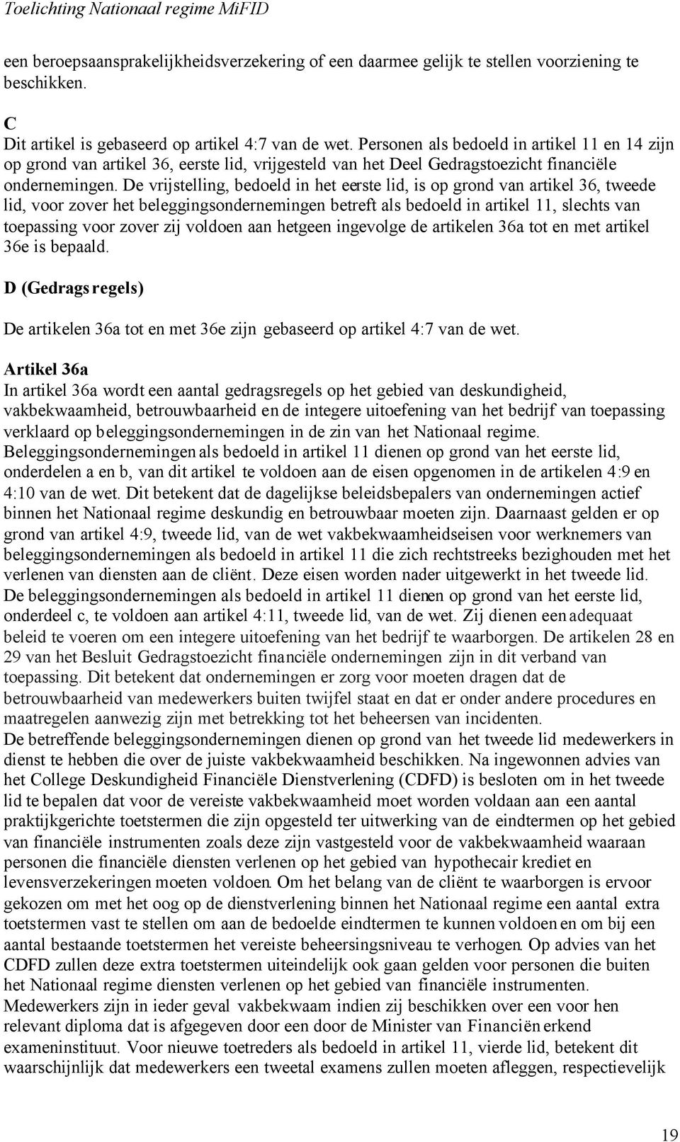 De vrijstelling, bedoeld in het eerste lid, is op grond van artikel 36, tweede lid, voor zover het beleggingsondernemingen betreft als bedoeld in artikel 11, slechts van toepassing voor zover zij