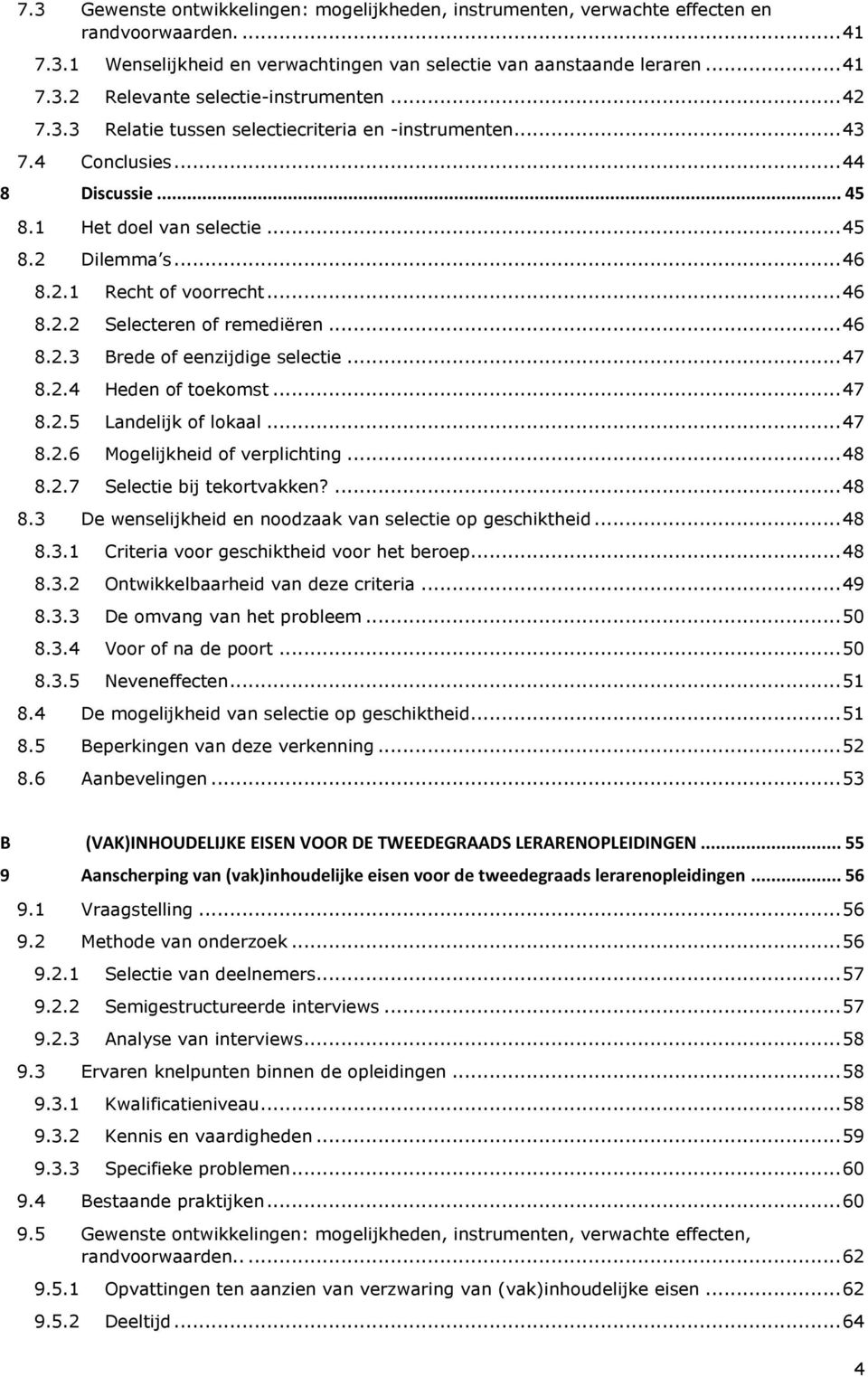 .. 46 8.2.3 Brede of eenzijdige selectie... 47 8.2.4 Heden of toekomst... 47 8.2.5 Landelijk of lokaal... 47 8.2.6 Mogelijkheid of verplichting... 48 8.