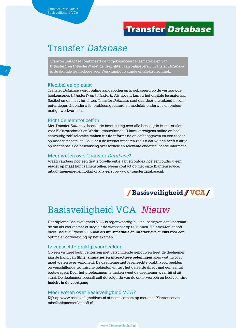 Flexibel en op maat Transfer Database wordt online aangeboden en is gebaseerd op de vertrouwde boekenseries tr@nsferw en tr@nsfere.