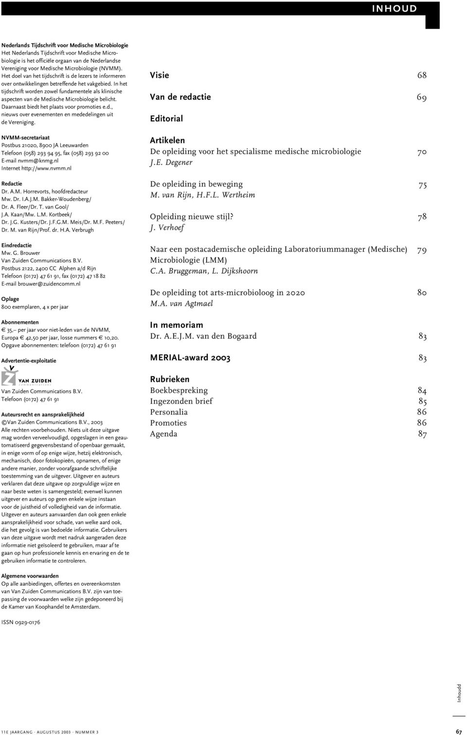 In het tijdschrift worden zowel fundamentele als klinische aspecten van de Medische Microbiologie belicht. Daarnaast biedt het plaats voor promoties e.d., nieuws over evenementen en mededelingen uit de Vereniging.