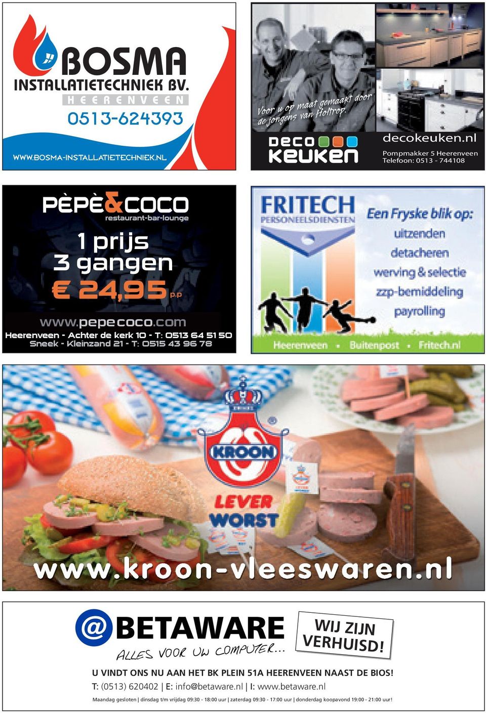 com Heerenveen - Achter de kerk 0 - T: 053 64 5 50 Sneek - Kleinzand - T: O55 43 96 78 www.kroon-vleeswaren.