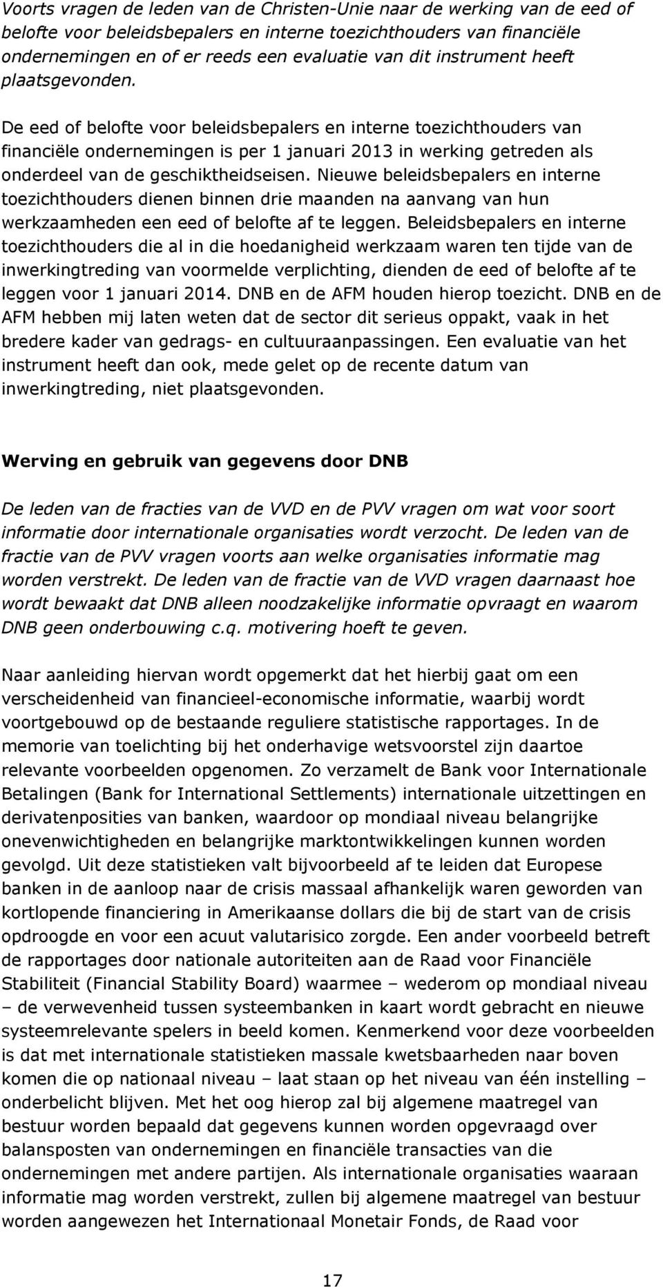 De eed of belofte voor beleidsbepalers en interne toezichthouders van financiële ondernemingen is per 1 januari 2013 in werking getreden als onderdeel van de geschiktheidseisen.