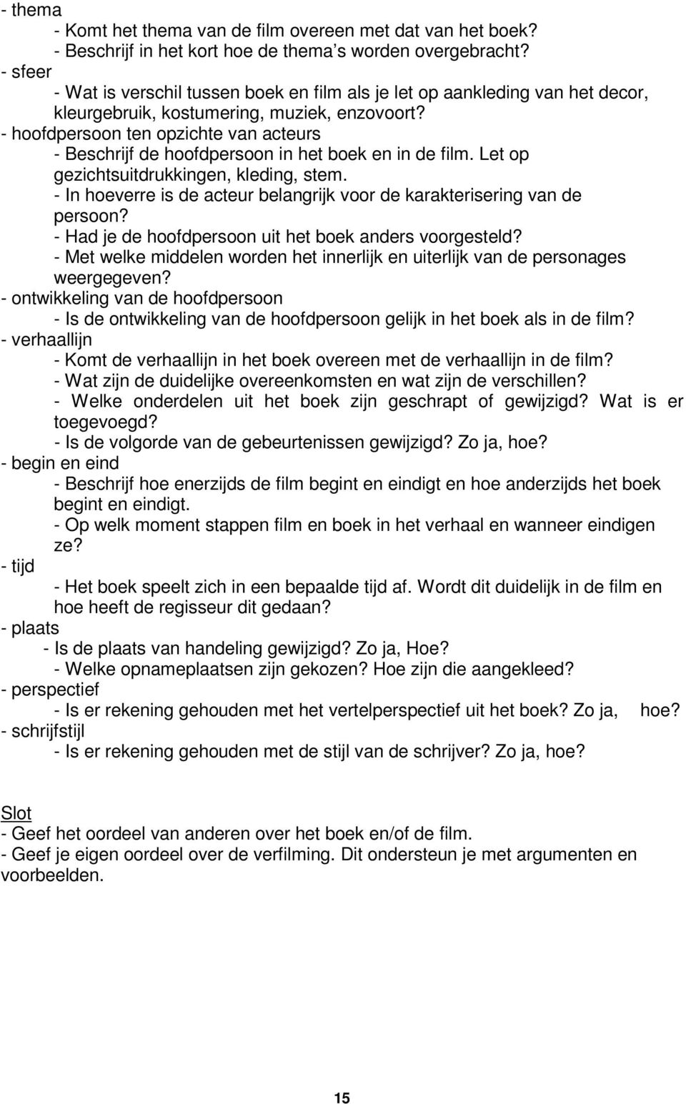 - hoofdpersoon ten opzichte van acteurs - Beschrijf de hoofdpersoon in het boek en in de film. Let op gezichtsuitdrukkingen, kleding, stem.