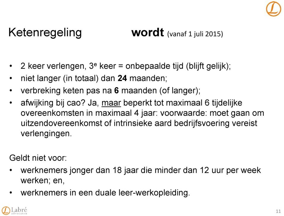 Ja, maar beperkt tot maximaal 6 tijdelijke overeenkomsten in maximaal 4 jaar: voorwaarde: moet gaan om uitzendovereenkomst of