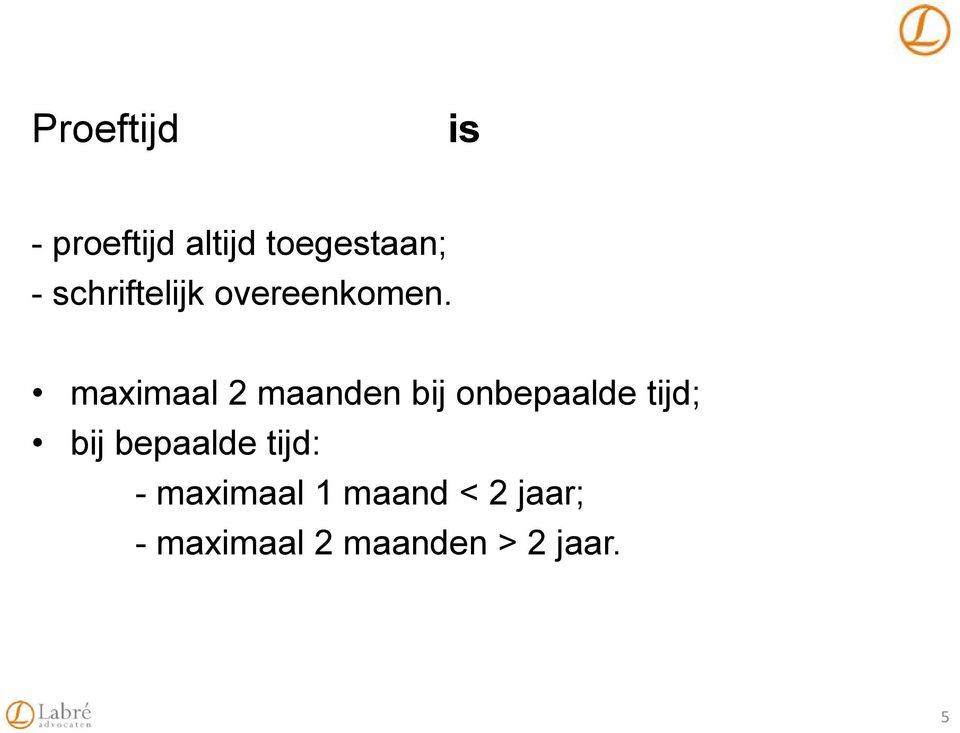 maximaal 2 maanden bij onbepaalde tijd; bij