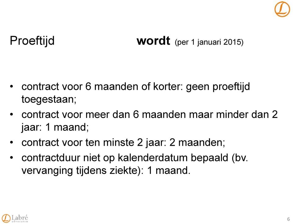 dan 2 jaar: 1 maand; contract voor ten minste 2 jaar: 2 maanden;