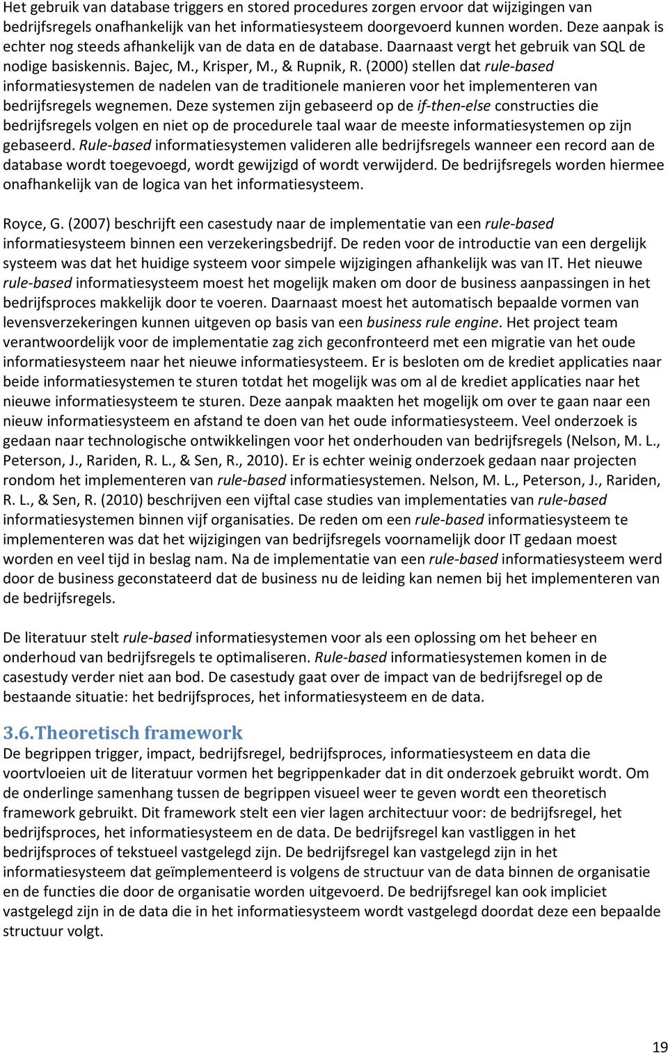 (2000) stellen dat rule-based informatiesystemen de nadelen van de traditionele manieren voor het implementeren van bedrijfsregels wegnemen.