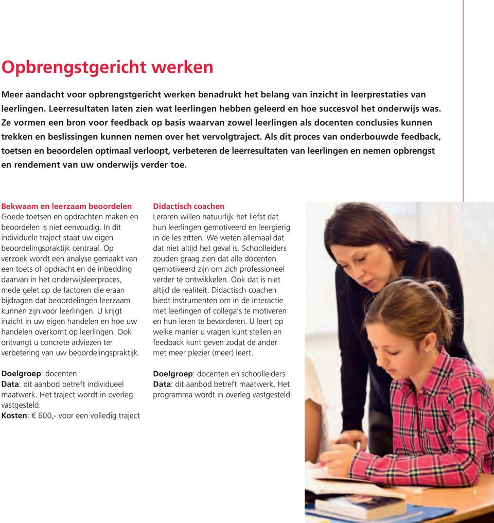 Ze vormen een bron voor feedback op basis waarvan zowel leerlingen als docenten conclusies kunnen trekken en beslissingen kunnen nemen over het vervolgtraject.