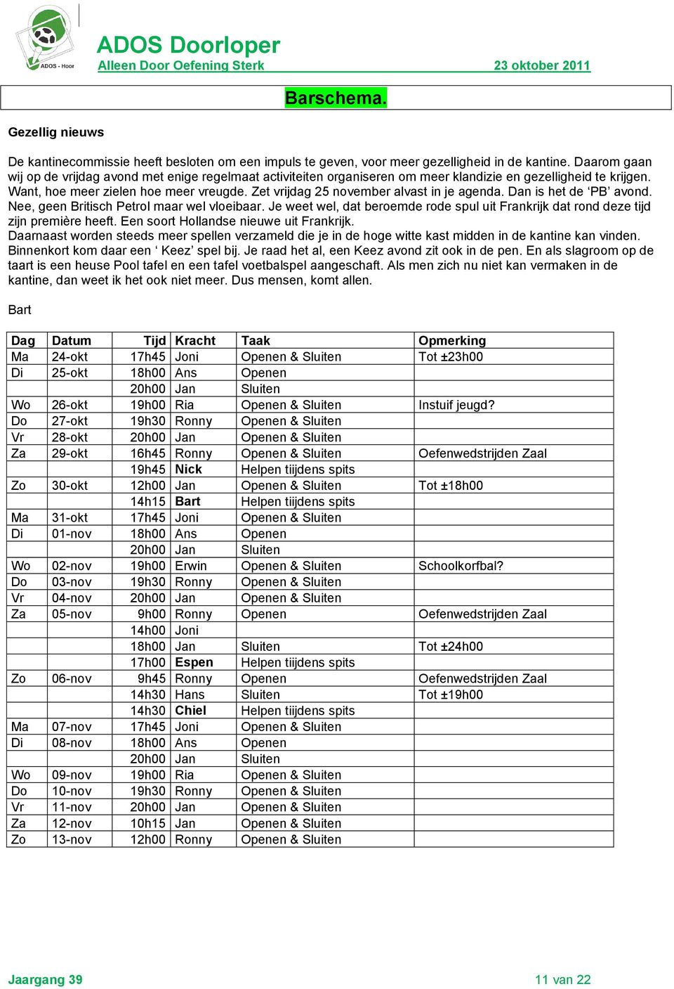 Zet vrijdag 25 november alvast in je agenda. Dan is het de PB avond. Nee, geen Britisch Petrol maar wel vloeibaar.