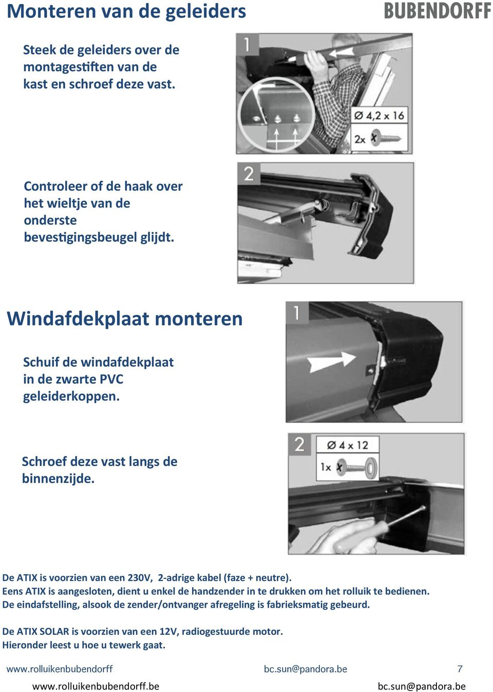 3 De(ATIX(is(voorzien(van(een(230V,((2Vadrige(kabel((faze(+(neutre). Eens(ATIX(is(aangesloten,(dient(u(enkel(de(handzender(in(te(drukken(om(het(rolluik(te(bedienen.