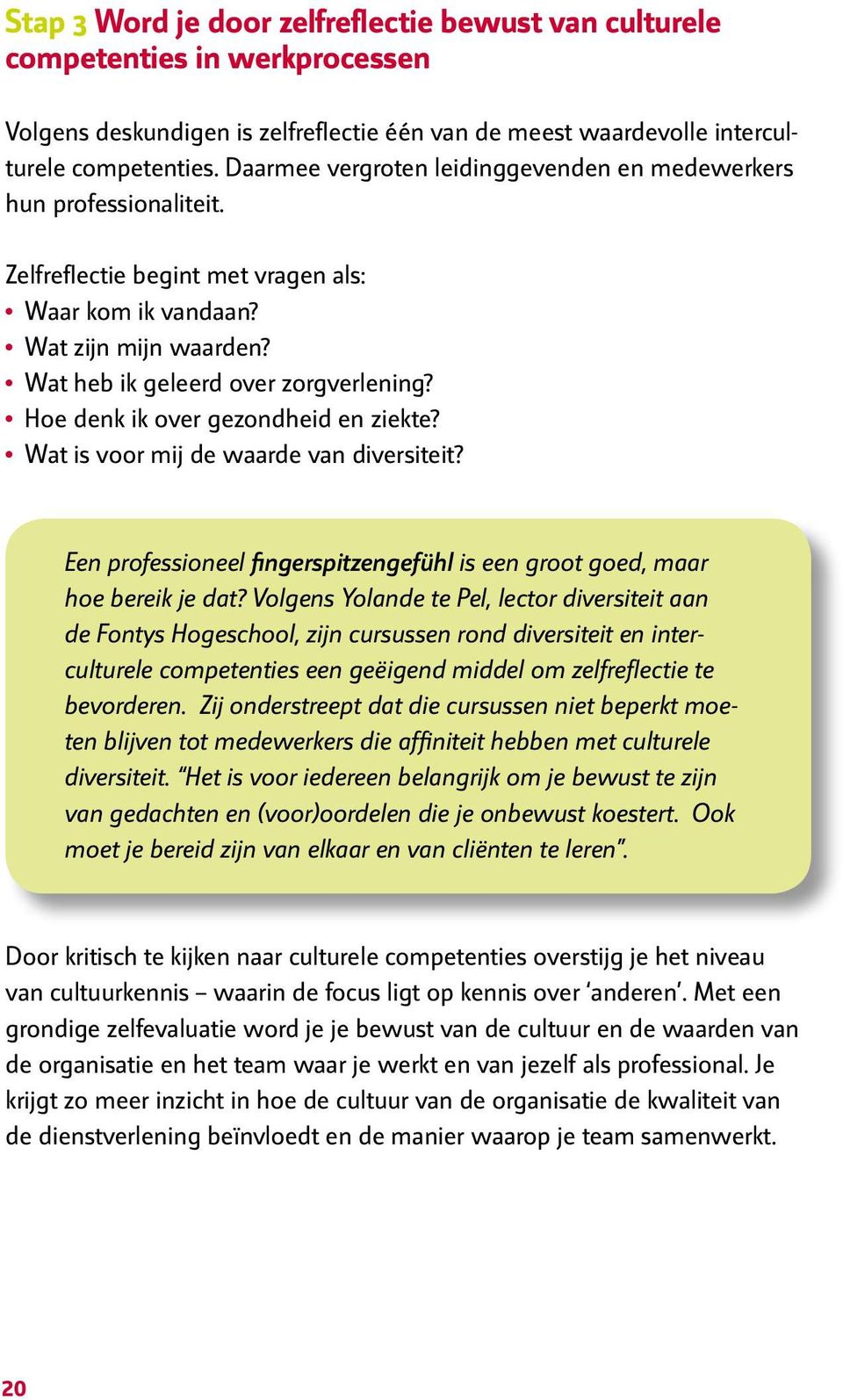 Hoe denk ik over gezondheid en ziekte? Wat is voor mij de waarde van diversiteit? Een professioneel fingerspitzengefühl is een groot goed, maar hoe bereik je dat?