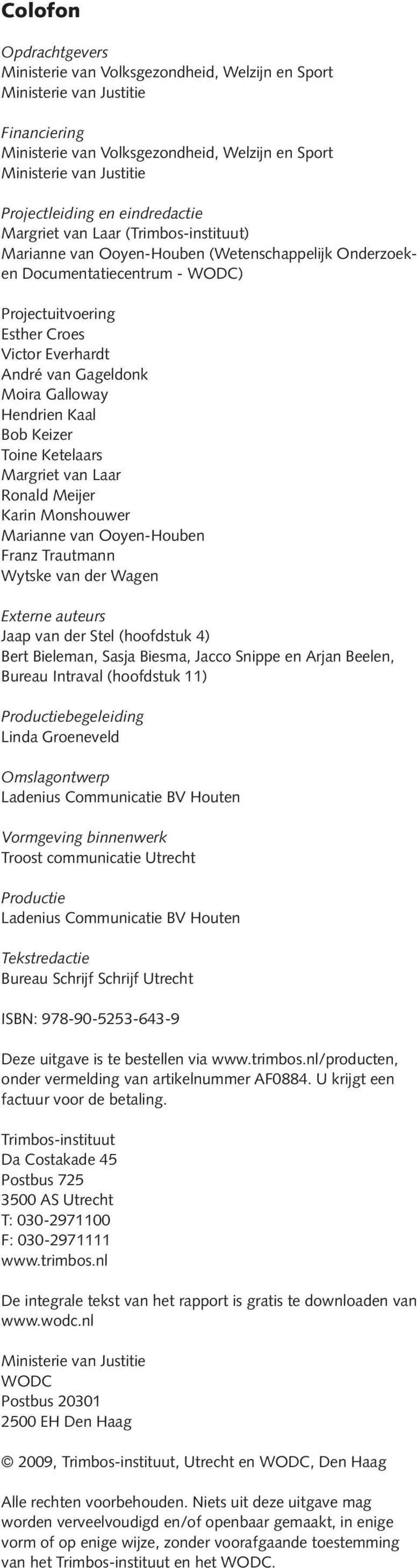 Gageldonk Moira Galloway Hendrien Kaal Bob Keizer Toine Ketelaars Margriet van Laar Ronald Meijer Karin Monshouwer Marianne van Ooyen-Houben Franz Trautmann Wytske van der Wagen Externe auteurs Jaap