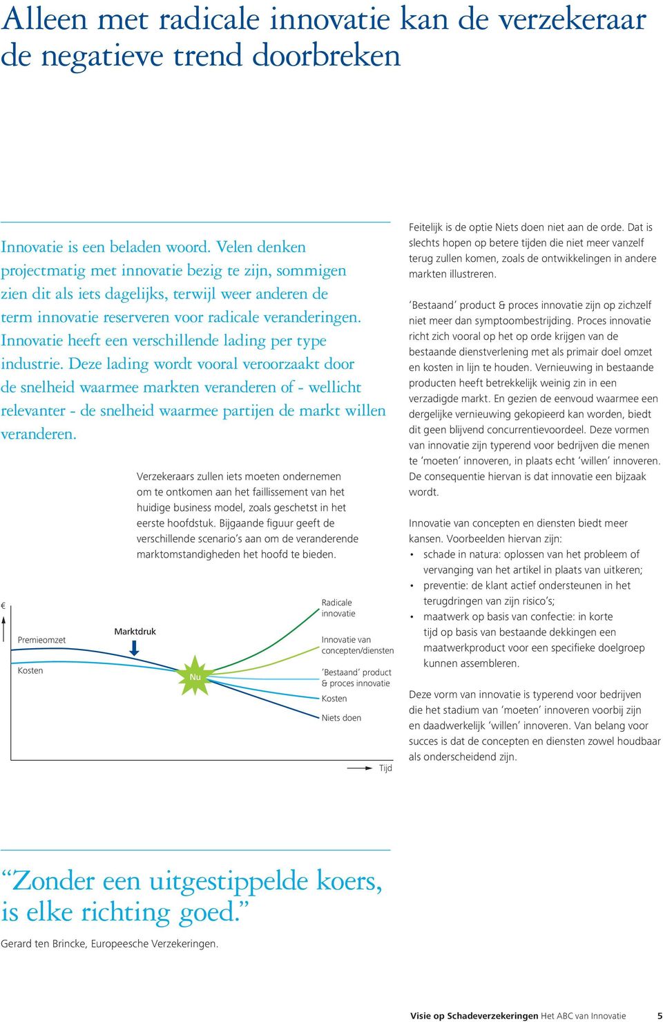 Innovatie heeft een verschillende lading per type industrie.