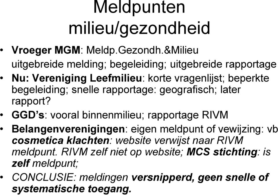 begeleiding; snelle rapportage: geografisch; later rapport?