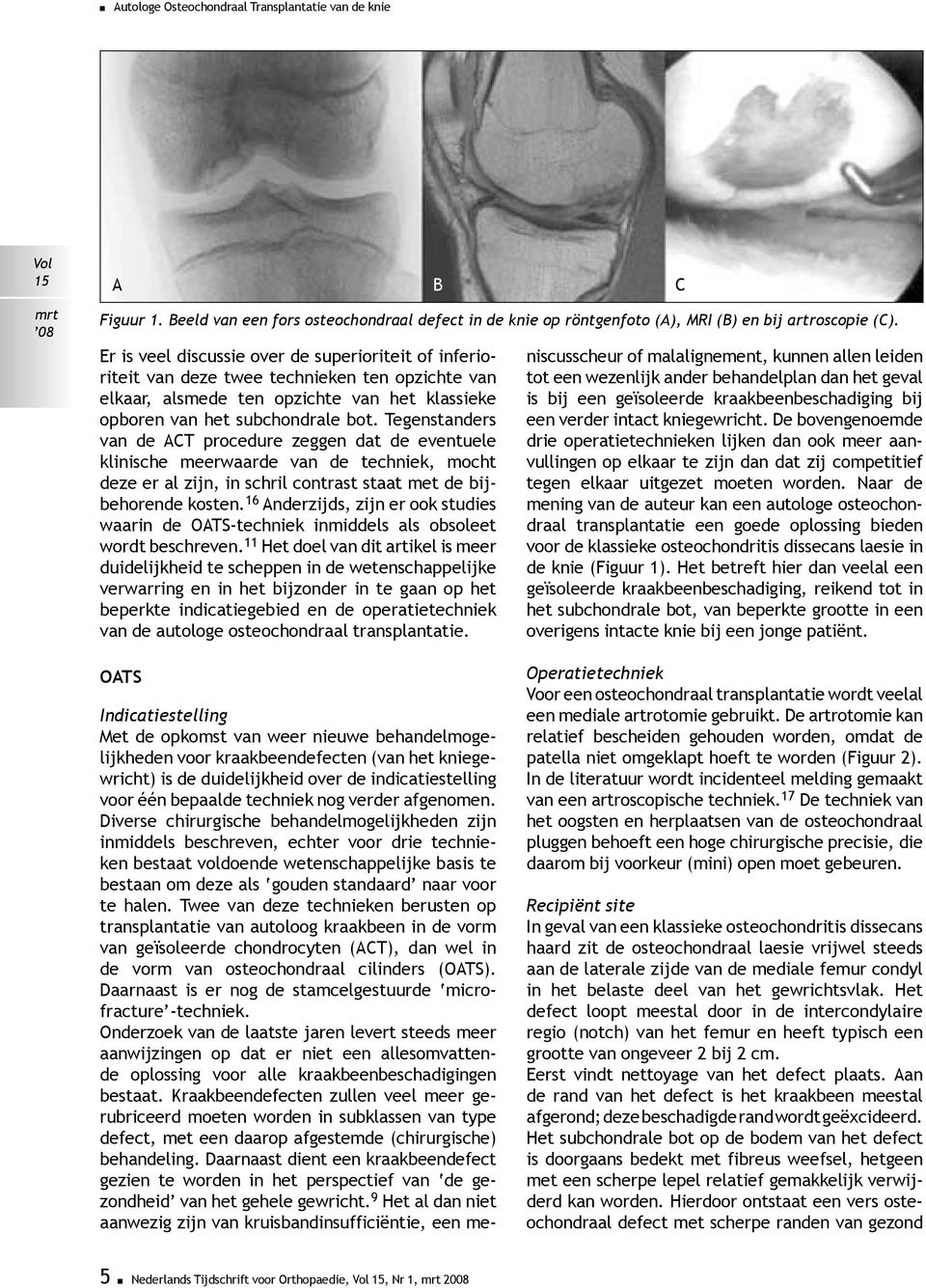 Tegenstanders van de ACT procedure zeggen dat de eventuele klinische meerwaarde van de techniek, mocht deze er al zijn, in schril contrast staat met de bijbehorende kosten.