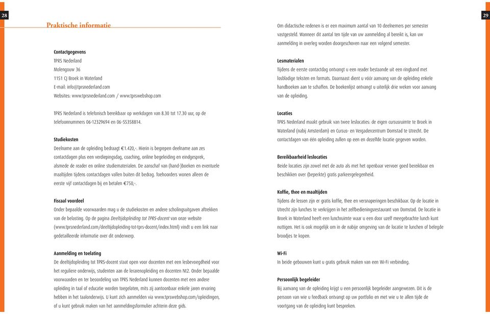 Contactgegevens TPRS Nederland Lesmaterialen Molengouw 36 Tijdens de eerste contactdag ontvangt u een reader bestaande uit een ringband met 1151 CJ Broek in Waterland losbladige teksten en formats.