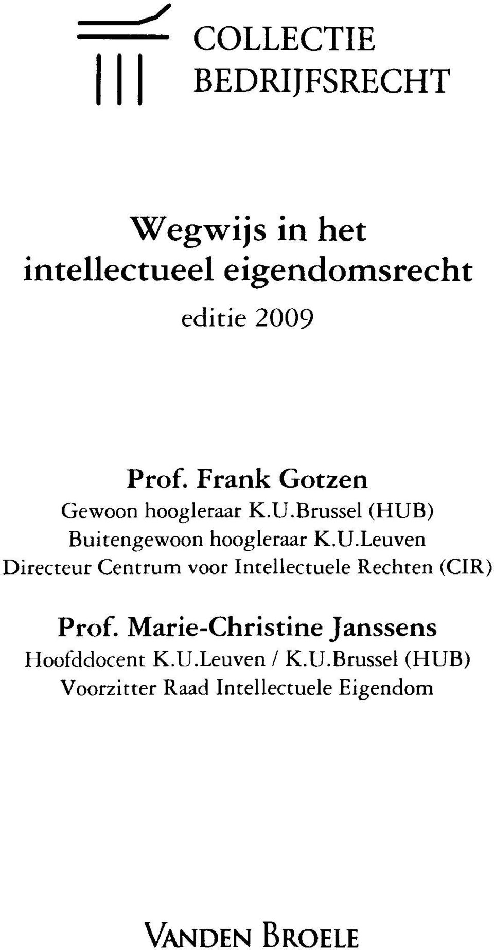 Brussel (HUB) Buitengewoon hoogleraar K.U.Leuven Directeur Centrum voor Intellectuele Rechten (CIR) Prof.