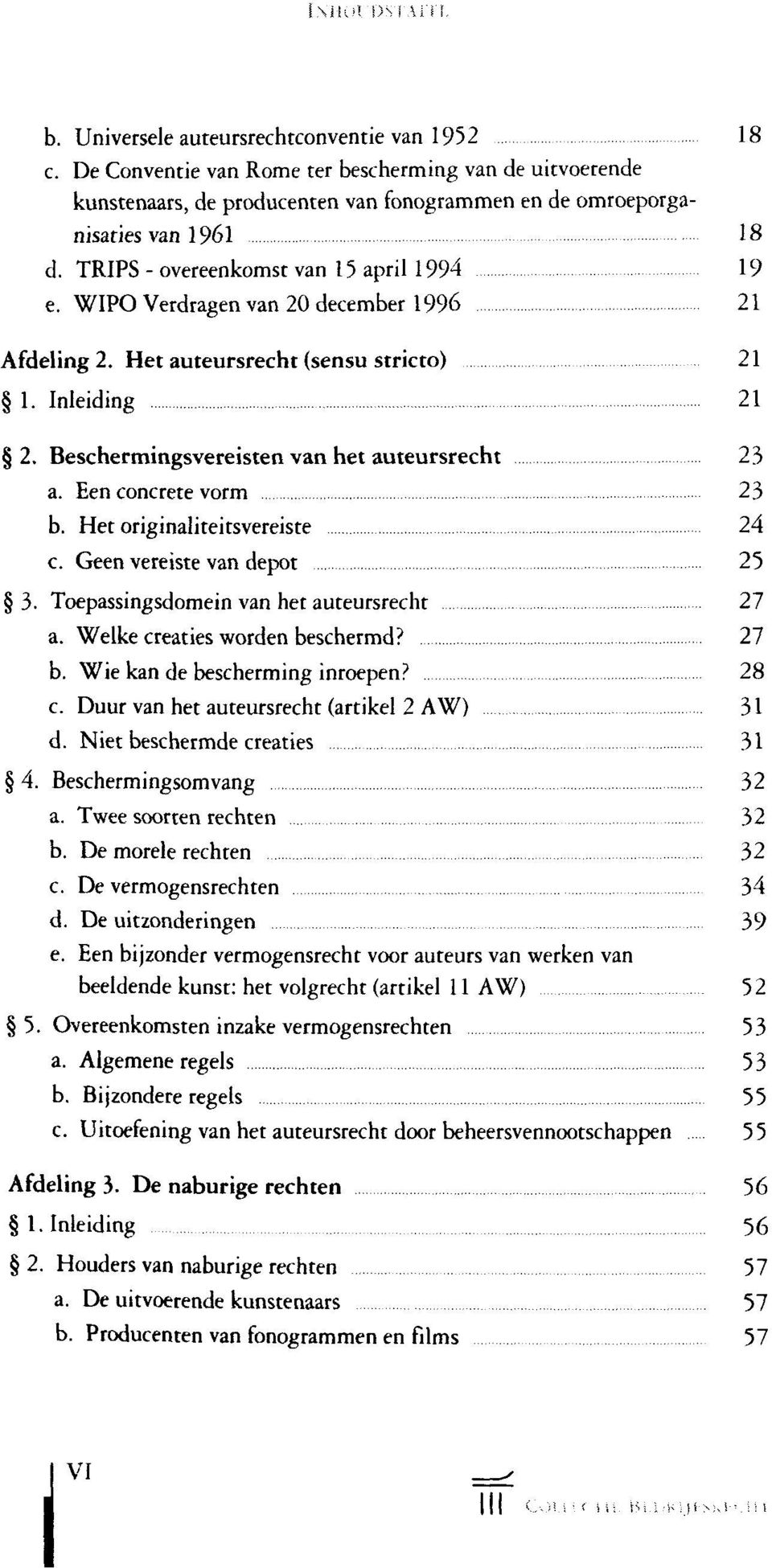 WIPO Verdragen van 20 december 1996 21 Afdeling 2. Het auteursrecht (sensu stricto) 21 1. Inleiding 21 2. Beschermingsvereisten van het auteursrecht 23 a. Een concrete vorm 23 b.