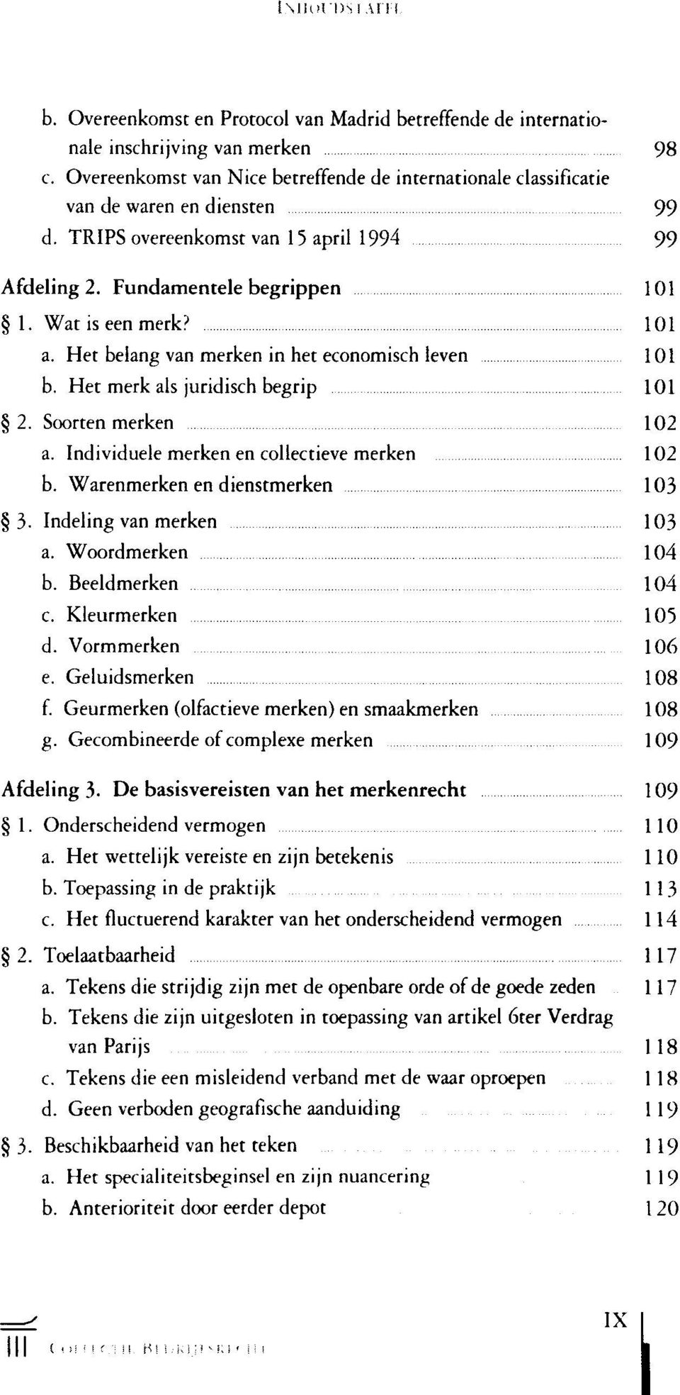 101 a. Het belang van merken in het economisch leven 101 b. Het merk als juridisch begrip 101 2. Soorten merken 102 a. Individuele merken en collectieve merken 102 b.