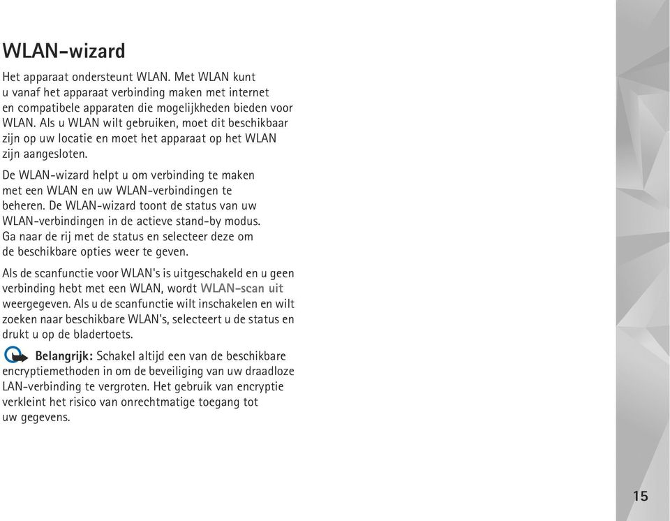 De WLAN-wizard helpt u om verbinding te maken met een WLAN en uw WLAN-verbindingen te beheren. De WLAN-wizard toont de status van uw WLAN-verbindingen in de actieve stand-by modus.