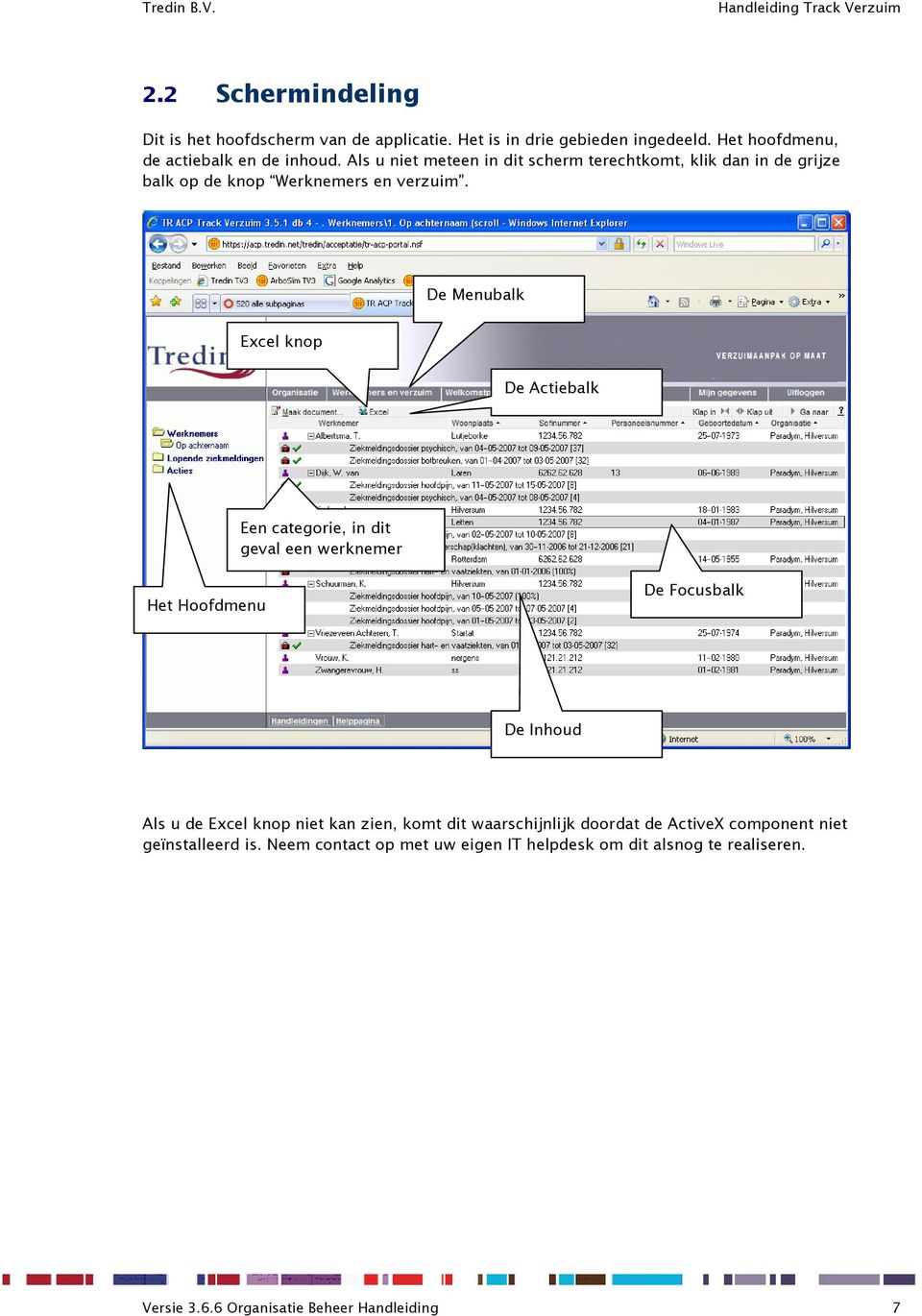 De Menubalk Excel knop De Actiebalk Een categorie, in dit geval een werknemer Het Hoofdmenu De Focusbalk De Inhoud Als u de Excel knop niet kan