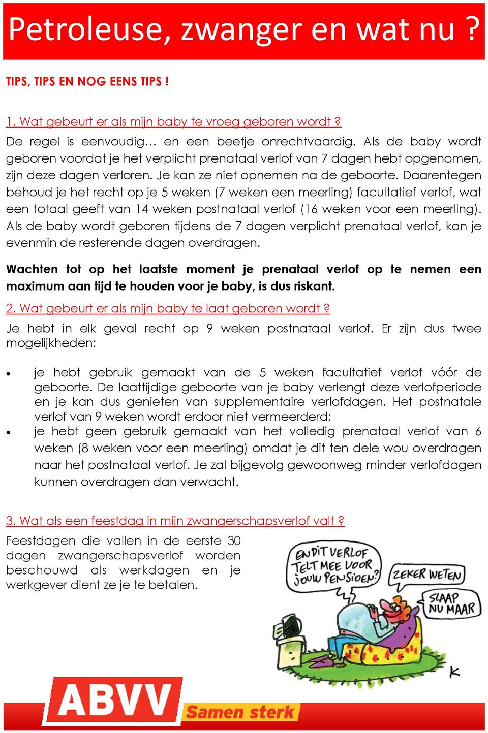 Daarentegen behoud je het recht op je 5 weken (7 weken een meerling) facultatief verlof, wat een totaal geeft van 14 weken postnataal verlof (16 weken voor een meerling).