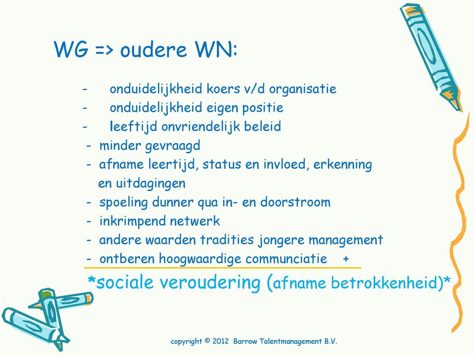 spoeling dunner qua in- en doorstroom - inkrimpend netwerk - andere waarden tradities jongere management -